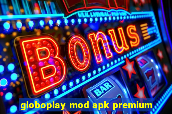 globoplay mod apk premium